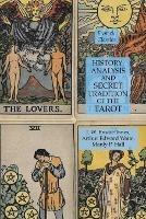 History, Analysis and Secret Tradition of the Tarot: Esoteric Classics