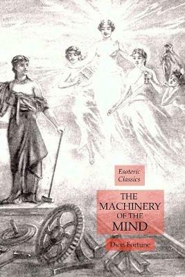 The Machinery of the Mind: Esoteric Classics - Dion Fortune - cover