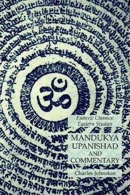 Mandukya Upanishad and Commentary: Esoteric Classics: Eastern Studies - Charles Johnston - cover