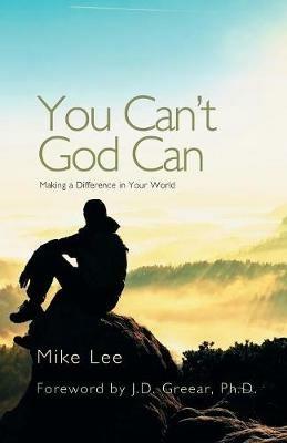 You Can't God Can: Making a Difference in Your World - Mike Lee - cover