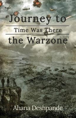 Time Was There: Journey to the War Zone - Ahana Deshpande - cover