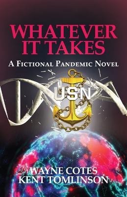 Whatever it Takes: A Fictional Pandemic Novel - Wayne Cotes,Kent Tomlinson - cover