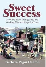 Sweet Success: How Industry, Immigrants, and Working Women Shaped a Town