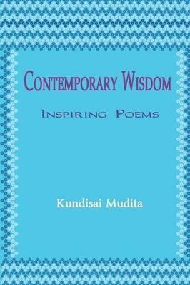 Contemporary Wisdom: Inspiring Poems - Kundisai Mudita - cover