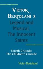Victor Bertolami's Legend and Musical, The Innocent Saints: Fourth Crusade: The Children's Crusade
