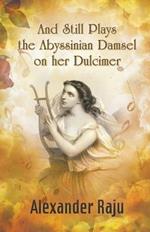 And Still Plays the Abyssinian Damsel on her Dulcimer: A Novel based on Ethiopian History and Legends