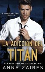 La adiccion del titan (El titan de Wall Street n Degrees 2)