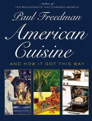 American Cuisine: And How It Got This Way - Paul Freedman - cover