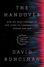 The Handover: How We Gave Control of Our Lives to Corporations, States and AIs