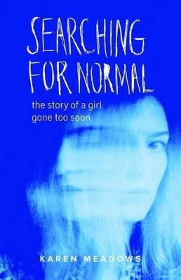 Searching for Normal: The Story of a Girl Gone Too Soon - Karen Meadows - cover