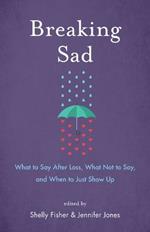 Breaking Sad: What to Say After Loss, What Not to Say, and When to Just Show Up