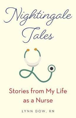 Nightingale Tales: Stories from My Life as a Nurse - Lynn Dow - cover