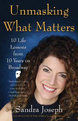 Unmasking What Matters: 10 Life Lessons From 10 Years on Broadway - Sandra Joseph - cover