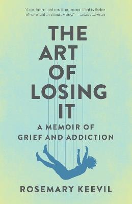 The Art of Losing It: A Memoir of Grief and Addiction - Rosemary Keevil - cover