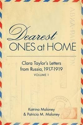 Dearest Ones At Home: Clara Taylor's Letters from Russia, 1917-1919 - cover