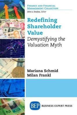 Redefining Shareholder Value: Demystifying the Valuation Myth - Mariana Schmid,Milan Frankl - cover