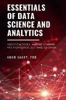 Essentials of Data Science and Analytics: Statistical Tools in Data Science and Analytics-an Overview of Machine Learning and R-Statistical Software - Sahay. Amar - cover