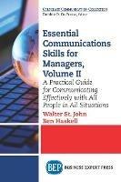 Essential Communications Skills for Managers, Volume II: A Practical Guide for Communicating Effectively with All People in All Situations