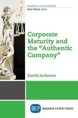 Corporate Maturity and the ""Authentic Company - David Jackman - cover