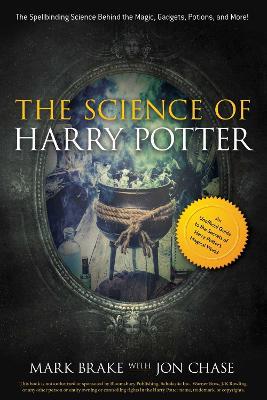 The Science of Harry Potter: The Spellbinding Science Behind the Magic, Gadgets, Potions, and More! - Mark Brake,Jon Chase - cover