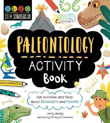 Stem Starters for Kids Paleontology Activity Book: Fun Activities and Facts about Dinosaurs and Fossils! - Jenny Jacoby - cover