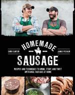 Homemade Sausage: Recipes and Techniques to Grind, Stuff, and Twist Artisanal Sausage at Home