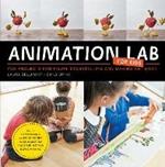 Animation Lab for Kids: Fun Projects for Visual Storytelling and Making Art Move - From cartooning and flip books to claymation and stop-motion movie making