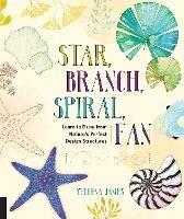 Star, Branch, Spiral, Fan: Learn to Draw from Nature's Perfect Design Structures - Yellena James - cover