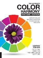 The Complete Color Harmony, Pantone Edition: Expert Color Information for Professional Results - Leatrice Eiseman - cover