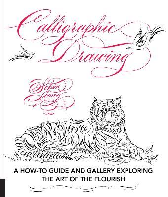 Calligraphic Drawing: A how-to guide and gallery exploring the art of the flourish - Schin Loong - cover