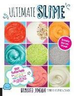 Ultimate Slime: DIY Tutorials for Crunchy Slime, Fluffy Slime, Fishbowl Slime, and More Than 100 Other Oddly Satisfying Recipes and Projects--Totally Borax Free!