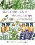 The Ultimate Guide to Aromatherapy: An Illustrated guide to blending essential oils and crafting remedies for body, mind, and spirit