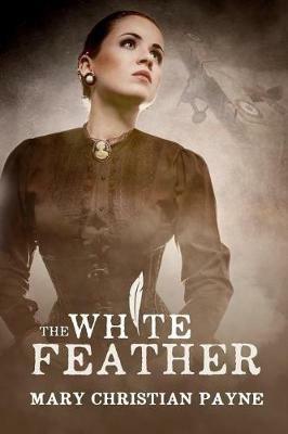 The White Feather: A Novel of Forbidden Love in World War I England - Mary Christian Payne - cover
