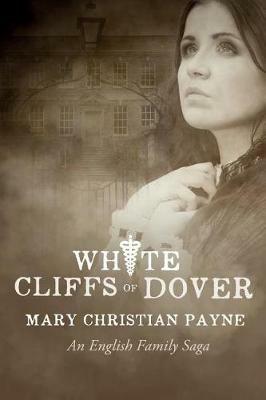 White Cliffs of Dover: An English Historical World War II Novel - Mary Christian Payne - cover