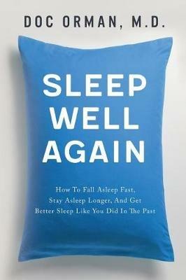 Sleep Well Again: How To Fall Asleep Fast, Stay Asleep Longer, And Get Better Sleep Like You Did In The Past - Doc Orman - cover