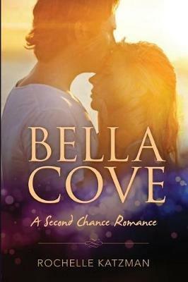 Bella Cove: A Second Chance Romance - Rochelle Katzman - cover