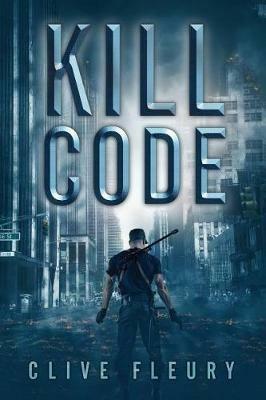 Kill Code: A Dystopian Science Fiction Novel - Clive Fleury - cover