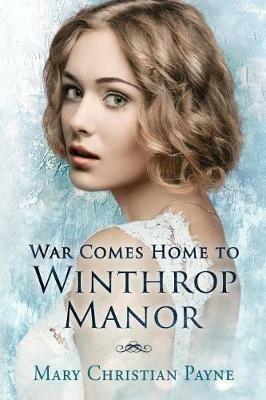 War Comes Home to Winthrop Manor: An English Family Saga - Mary Christian Payne - cover