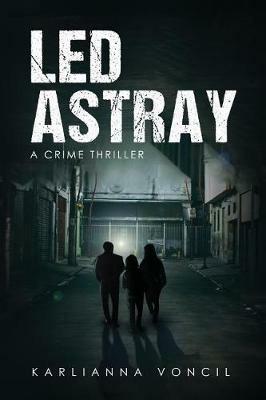 Led Astray: A Crime Thriller - Karlianna Voncil - cover