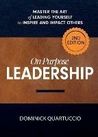 On Purpose Leadership: Master the Art of Leading Yourself to Inspire and Impact Others - Dominick Quartuccio - cover