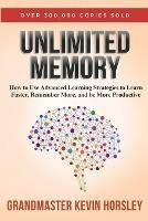 Unlimited Memory: How to Use Advanced Learning Strategies to Learn Faster, Remember More and be More Productive - Kevin Horsley - cover