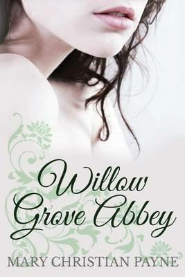 Willow Grove Abbey: An Historical World War II Romance Novel - Mary Christian Payne - cover