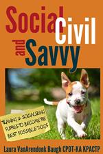 Social, Civil, and Savvy: Training and Socializing Puppies to Become the Best Possible Dogs