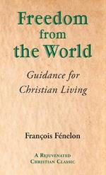 Freedom from the World: Guidance for Christian Living