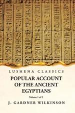 Popular Account of the Ancient Egyptians Volume 1 of 2