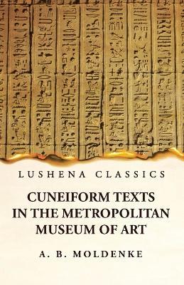 Cuneiform Texts in the Metropolitan Museum of Art - Alfred Bernard Moldenke - cover