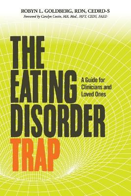 The Eating Disorder Trap: A Guide for Clinicians and Loved Ones - Rdn Cedrd-S Goldberg - cover