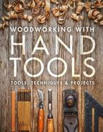 Woodworking with Hand Tools: Tools, Techniques & Projects