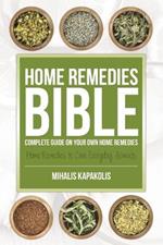 Home Remedies Bible: Complete Guide on Your Own Home Remedies