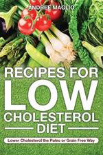 Recipes for Low Cholesterol Diet: Lower Cholesterol the Paleo or Grain Free Way